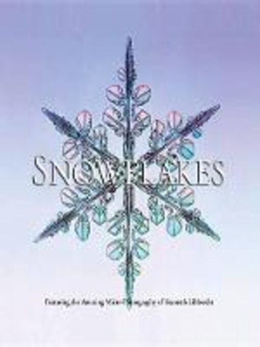 Title details for Snowflakes by Kenneth Libbrecht - Available